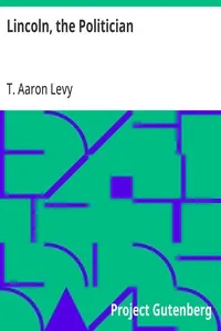 Lincoln, the Politician — T. Aaron Levy cover