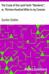The Cruise of the Land-Yacht "Wanderer"; or, Thirteen Hundred Miles in my Caravan — Gordon Stables cover