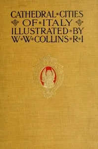 Cathedral Cities of Italy — W. W. (William Wiehe) Collins cover