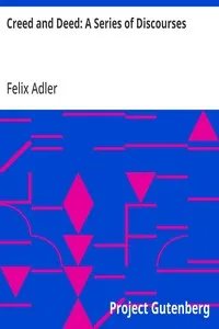 Creed and Deed: A Series of Discourses — Felix Adler cover