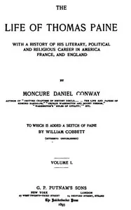 The Life Of Thomas Paine, Vol. 1. (of 2): With A History of His Literary, Political and Religious Career in America France, and England; to which is added a Sketch of Paine by William Cobbett — Moncure Daniel Conway cover
