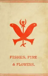 Fishes, Flowers, & Fire as Elements and Deities in the Phallic Faiths & Worship of the Ancient Religions of Greece, Babylon, Rome, India, &c. — Anonymous cover