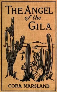 The Angel of the Gila: A Tale of Arizona — Cora Marsland cover