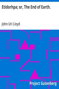 Etidorhpa; or, The End of Earth.: The Strange History of a Mysterious Being and the Account of a Remarkable Journey — John Uri Lloyd cover