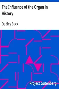 The Influence of the Organ in History: Inaugural Lecture of the Department of the Organ in the College of Music of Boston University — Dudley Buck cover
