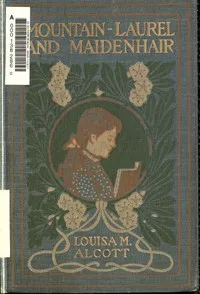 Mountain-Laurel and Maidenhair — Louisa May Alcott cover