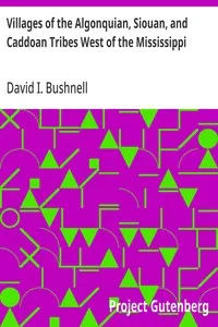 Villages of the Algonquian, Siouan, and Caddoan Tribes West of the Mississippi — David I. (David Ives) Bushnell cover