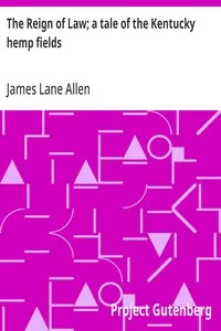 The Reign of Law; a tale of the Kentucky hemp fields — James Lane Allen cover