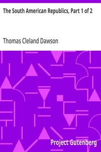 The South American Republics, Part 1 of 2 — Thomas Cleland Dawson cover