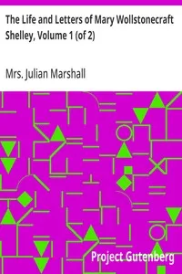 The Life and Letters of Mary Wollstonecraft Shelley, Volume 1 (of 2) — Julian, Mrs. Marshall cover