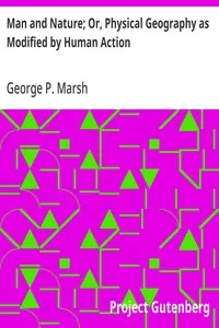 Man and Nature; Or, Physical Geography as Modified by Human Action — George P. (George Perkins) Marsh cover
