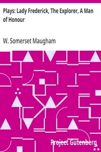 Plays: Lady Frederick, The Explorer, A Man of Honour — W. Somerset (William Somerset) Maugham cover