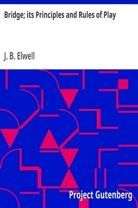 Bridge; its Principles and Rules of Play: with Illustrative Hands and the Club Code of Bridge Laws — J. B. (Joseph Bowne) Elwell cover