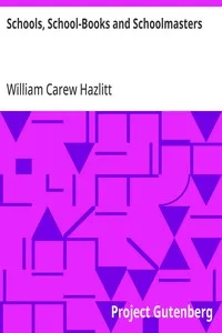 Schools, School-Books and Schoolmasters: A Contribution to the History of Educational Development in Great Britain — William Carew Hazlitt cover