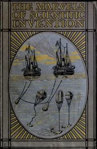 Marvels of Scientific Invention: An Interesting Account in Non-Technical Language of the Invention of Guns, Torpedoes, Submarine Mines, Up-to-Date Smelting, Freezing, Colour Photography, and Many Other Recent Discoveries of Science — Thomas W. Corbin cover