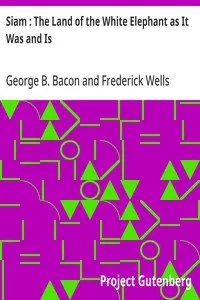Siam : The Land of the White Elephant as It Was and Is — George B. (George Blagden) Bacon cover