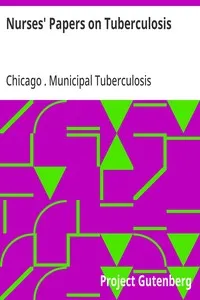 Nurses' Papers on Tuberculosis :: read before the Nurses' Study Circle of the Dispensary Department, Chicago Municipal Tuberculosis Sanitarium — Chicago (Ill.). Municipal Tuberculosis Sanitarium. Dispensary Department cover