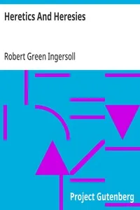 Heretics And Heresies: From 'The Gods and Other Lectures' — Robert Green Ingersoll cover