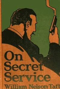 On Secret Service: Detective-Mystery Stories Based on Real Cases Solved by Government Agents cover
