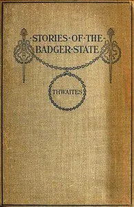 Stories of the Badger State — Reuben Gold Thwaites cover