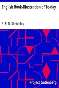 English Book-Illustration of To-day: Appreciations of the Work of Living English Illustrators, with Lists of Their Books — R. E. D. (Rose Esther Dorothea) Sketchley cover