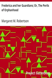 Frederica and her Guardians; Or, The Perils of Orphanhood — Margaret M. (Margaret Murray) Robertson cover