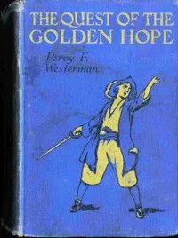 The Quest of the 'Golden Hope': A Seventeenth Century Story of Adventure — Percy F. (Percy Francis) Westerman cover