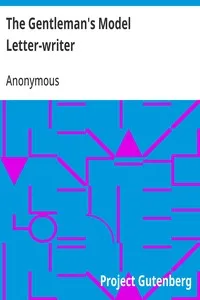 The Gentleman's Model Letter-writer: A Complete Guide to Correspondence on All Subjects, with Commercial Forms — Anonymous cover