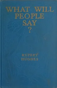 What Will People Say? A Novel — Rupert Hughes cover