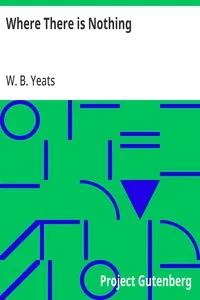 Where There is Nothing: Being Volume I of Plays for an Irish Theatre — W. B. (William Butler) Yeats cover
