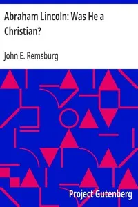 Abraham Lincoln: Was He a Christian? — John E. (John Eleazer) Remsburg cover