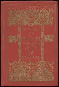 Memoirs of Marguerite de Valois, Queen of Navarre — Complete — Queen, consort of Henry IV, King of France Marguerite cover