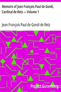 Memoirs of Jean François Paul de Gondi, Cardinal de Retz — Volume 1 — Jean François Paul de Gondi de Retz cover