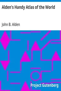 Alden's Handy Atlas of the World: Including One Hundred and Thirty-eight Colored Maps, Diagrams, Tables, Etc. — John B. (John Berry) Alden cover