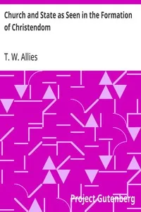 Church and State as Seen in the Formation of Christendom — T. W. (Thomas William) Allies cover