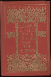 Memoirs of the Court of Louis XIV. and of the Regency — Complete — Charlotte-Elisabeth, duchesse d' Orléans cover