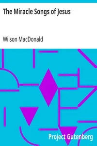 The Miracle Songs of Jesus — Wilson MacDonald cover