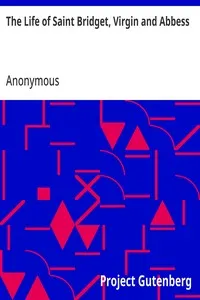 The Life of Saint Bridget, Virgin and Abbess — Anonymous cover