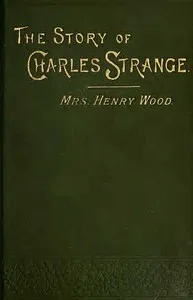 The Story of Charles Strange: A Novel. Vol. 2 (of 3) — Henry, Mrs. Wood cover