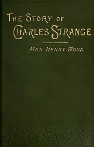 The Story of Charles Strange: A Novel. Vol. 3 (of 3) — Henry, Mrs. Wood cover