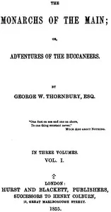 The Monarchs of the Main; Or, Adventures of the Buccaneers. Volume 1 (of 3) — Walter Thornbury cover