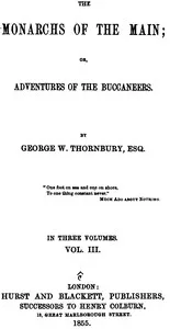 The Monarchs of the Main; Or, Adventures of the Buccaneers. Volume 3 (of 3) — Walter Thornbury cover