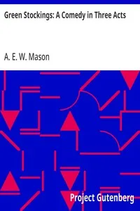 Green Stockings: A Comedy in Three Acts — A. E. W. (Alfred Edward Woodley) Mason cover