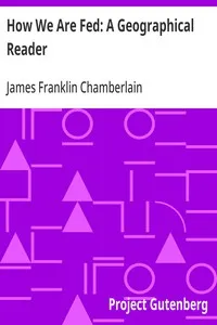 How We Are Fed: A Geographical Reader — James Franklin Chamberlain cover