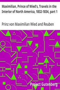 Maximilian, Prince of Wied's, Travels in the Interior of North America, 1832-1834, part 1 — Maximilian, Prinz von Wied cover