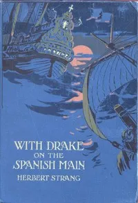 With Drake on the Spanish Main — Herbert Strang cover
