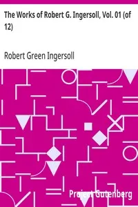 The Works of Robert G. Ingersoll, Vol. 01 (of 12): Dresden Edition—Lectures — Robert Green Ingersoll cover