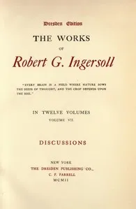 The Works of Robert G. Ingersoll, Vol. 07 (of 12): Dresden Edition—Discussions cover