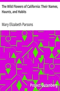 The Wild Flowers of California: Their Names, Haunts, and Habits — Mary Elizabeth Parsons cover