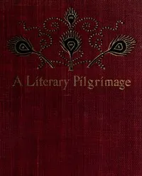 A Literary Pilgrimage Among the Haunts of Famous British Authors — Theodore F. (Theodore Frelinghuysen) Wolfe cover